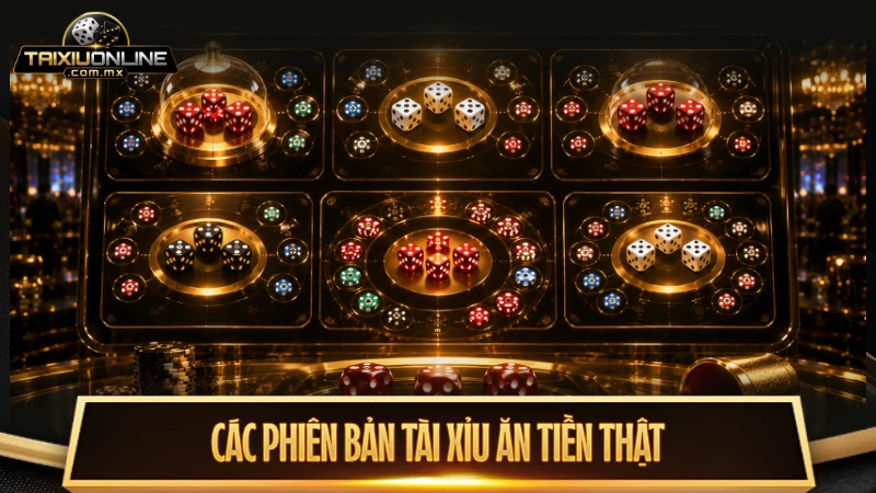 Những phiên bản tài xỉu trả thưởng tiền thật phổ biến