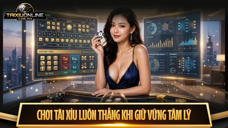 Mẹo chơi tài xỉu hiệu quả với giữ vững tâm lý