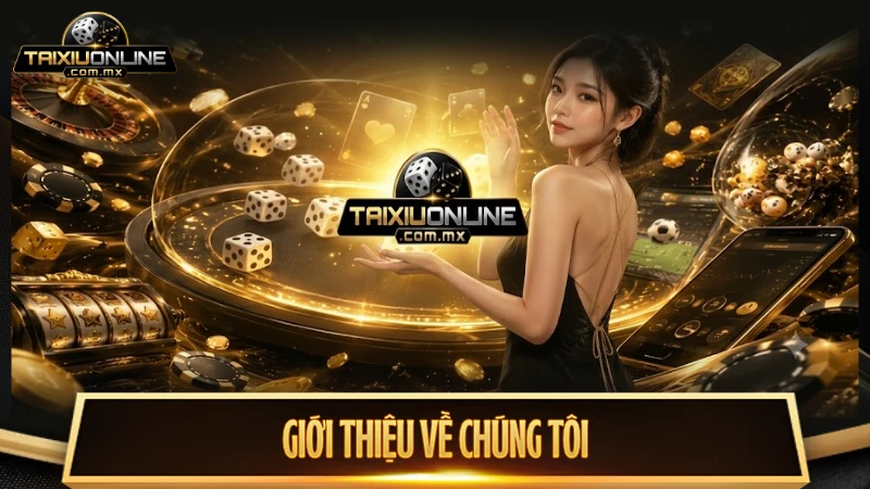 Giới thiệu về chúng tôi - Chuyên trang tài xỉu online uy tín