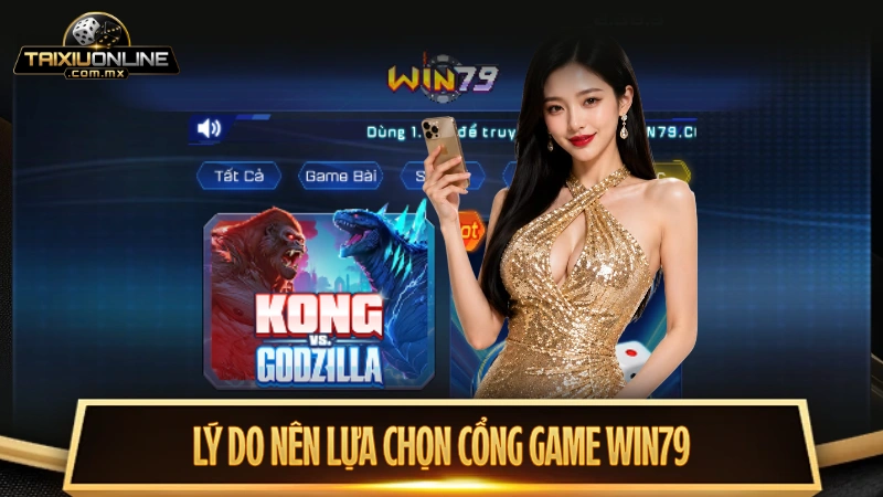 Lý do nên lựa chọn cổng game tài xỉu Win79