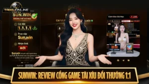 Sunwin: Review cổng game tài xỉu đổi thưởng 1:1 uy tín