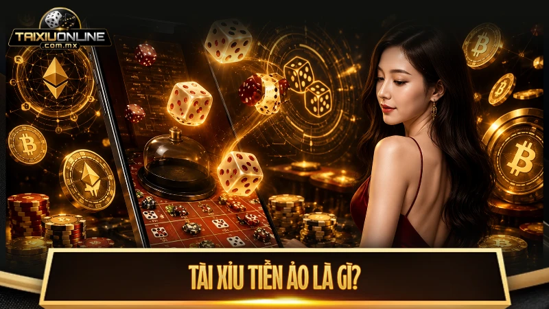 Tìm hiểu về hình thức chơi tải xỉu tiền ảo