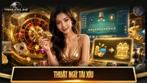 Tổng hợp 20+ thuật ngữ tài xỉu đầy đủ cho người mới bắt đầu