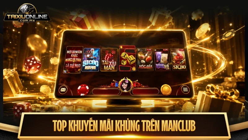 TOP khuyến mãi khủng nên săn trên Man Club