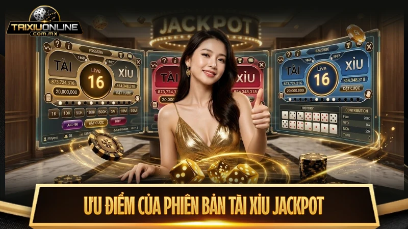 Ưu điểm của phiên bản tài xỉu online Jackpot