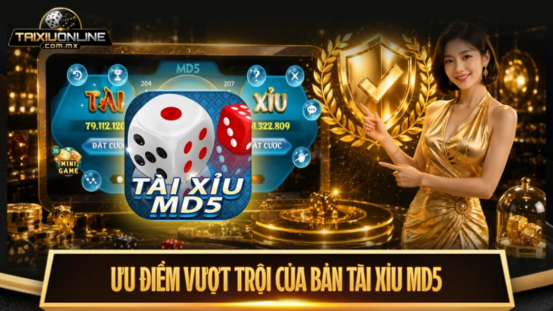 Ưu điểm vượt trội của bản MD5 tài xỉu